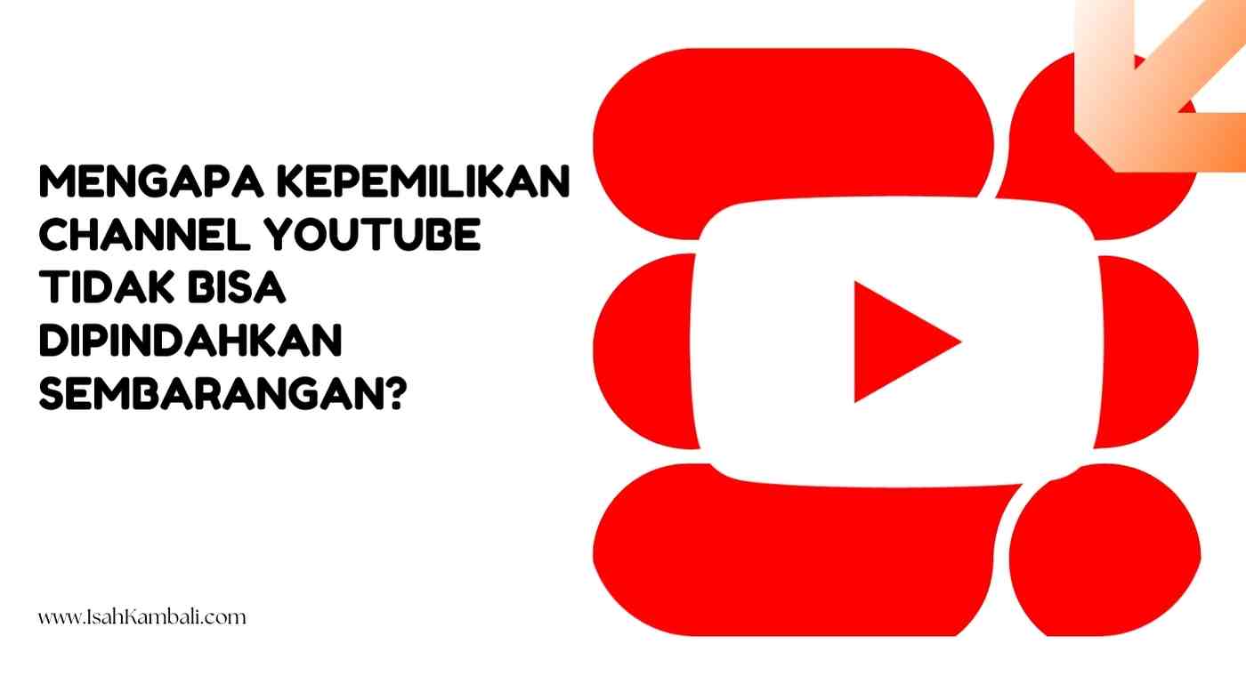 Mengapa Kepemilikan Channel YouTube Tidak Bisa Dipindahkan Sembarangan?